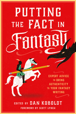 Book cover of Putting the Fact in Fantasy: Expert Advice to Bring Authenticity to Your Fantasy Writing by Koboldt, Dan