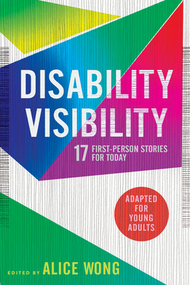 Disability Visibility (Adapted for Young Adults): 17 First-Person Stories for Today by Alice Wong book cover