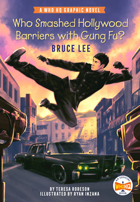 Book cover of Who Smashed Hollywood Barriers with Gung Fu?: Bruce Lee: A Who HQ Graphic Novel by Robeson, Teresa