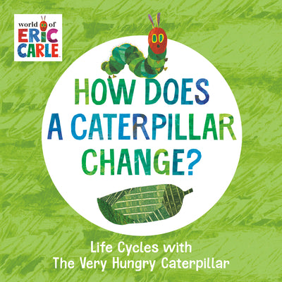 How Does a Caterpillar Change?: Life Cycles with the Very Hungry Caterpillar by Eric Carle book cover