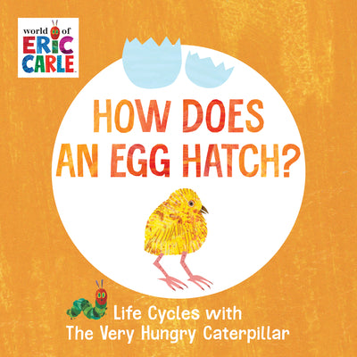 How Does an Egg Hatch?: Life Cycles with the Very Hungry Caterpillar by Eric Carle book cover