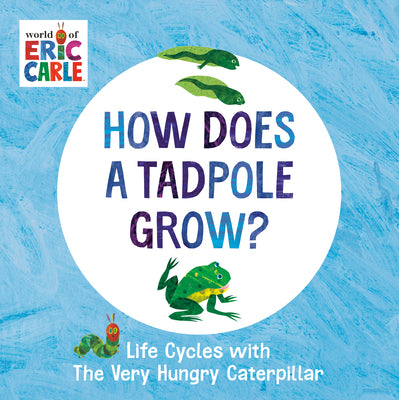 How Does a Tadpole Grow?: Life Cycles with the Very Hungry Caterpillar by Eric Carle book cover