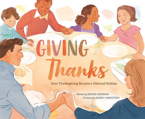 Giving Thanks: How Thanksgiving Became a National Holiday by Denise Kiernan book cover