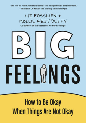 Book cover of Big Feelings: How to Be Okay When Things Are Not Okay by Fosslien, Liz