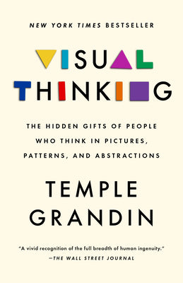 Visual Thinking: The Hidden Gifts of People Who Think in Pictures, Patterns, and Abstractions by Temple Grandin book cover