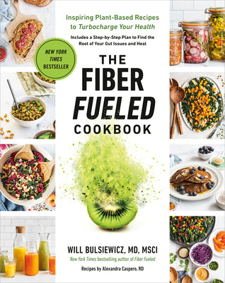 Book cover of The Fiber Fueled Cookbook: Inspiring Plant-Based Recipes to Turbocharge Your Health by Bulsiewicz, Will