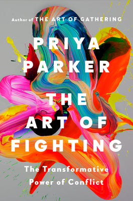 The Art of Fighting: The Transformative Power of Conflict by Parker, Priya book cover