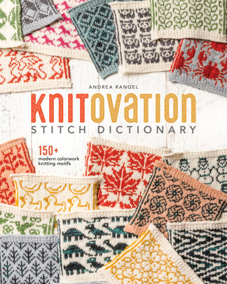 Book cover of Knitovation Stitch Dictionary: 150+ Modern Colorwork Knitting Motifs by Rangel, Andrea