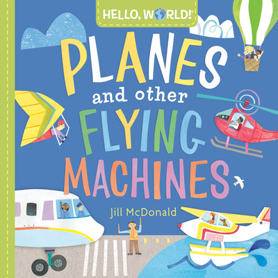 Hello, World! Planes and Other Flying Machines by McDonald, Jill book cover