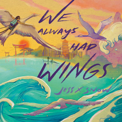 Book cover of We Always Had Wings by Snow, Jess X.