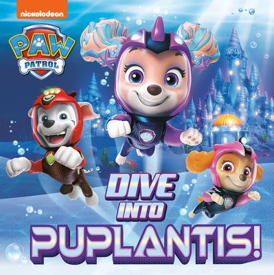 Dive Into Puplantis! (Paw Patrol) by Matt Huntley book cover