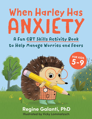 When Harley Has Anxiety: A Fun CBT Skills Activity Book to Help Manage Worries and Fears (for Kids 5-9) by Regine Galanti book cover