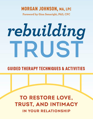 Book cover of Rebuilding Trust: Guided Therapy Techniques and Activities to Restore Love, Trust, and Intimacy in Your Relationship by Johnson, Morgan, Ma Lpc