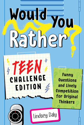 Book cover of Would You Rather? Teen Challenge Edition: Funny Questions & Lively Competition for Original Thinkers by Daly, Lindsey