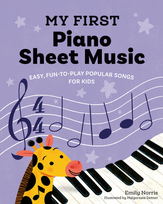 My First Piano Sheet Music: Easy, Fun-To-Play Popular Songs for Kids by Emily Norris book cover