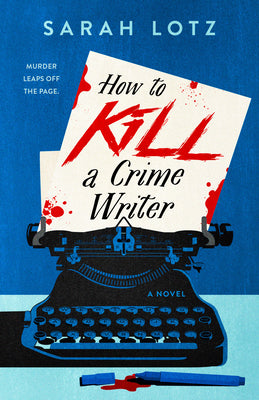 How to Kill a Crime Writer by Lotz, Sarah book cover