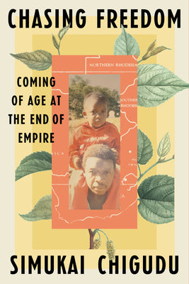 Book cover of Chasing Freedom: Coming of Age at the End of Empire by Chigudu, Simukai