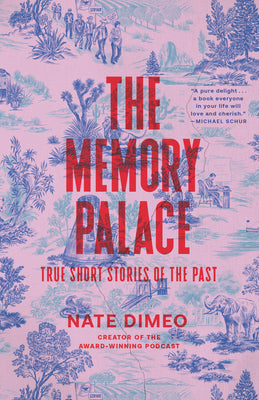 The Memory Palace: True Short Stories of the Past by Nate Dimeo book cover