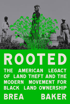 Rooted: The American Legacy of Land Theft and the Modern Movement for Black Land Ownership by Brea Baker book cover