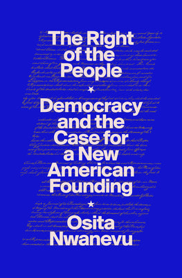 Book cover of The Right of the People: Democracy and the Case for a New American Founding by Nwanevu, Osita
