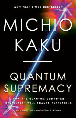 Quantum Supremacy: How the Quantum Computer Revolution Will Change Everything by Michio Kaku book cover