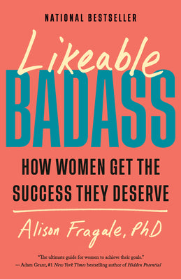 Likeable Badass: How Women Get the Success They Deserve by Alison, PhD Fragale book cover