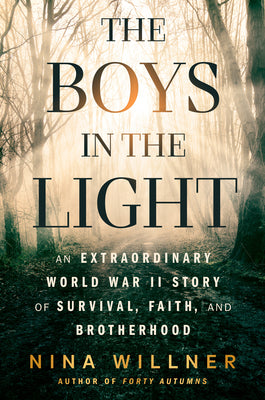 Book cover of The Boys in the Light: An Extraordinary World War II Story of Survival, Faith, and Brotherhood by Willner, Nina