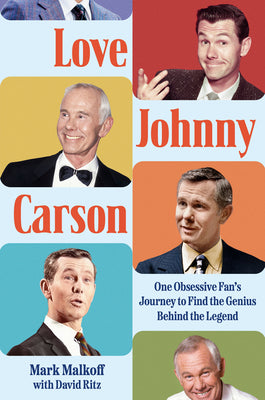 Book cover of Love Johnny Carson: One Obsessive Fan's Journey to Find the Genius Behind the Legend by Malkoff, Mark