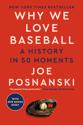 Why We Love Baseball: A History in 50 Moments by Joe Posnanski book cover
