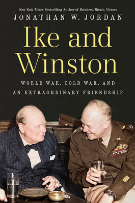 Ike and Winston: World War, Cold War, and an Extraordinary Friendship by Jordan, Jonathan W. book cover