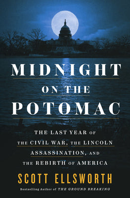 Book cover of Midnight on the Potomac: The Last Year of the Civil War, the Lincoln Assassination, and the Rebirth of America by Ellsworth, Scott