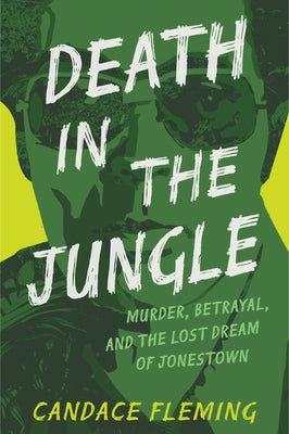 Death in the Jungle: Murder, Betrayal, and the Lost Dream of Jonestown by Candace Fleming book cover
