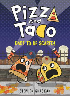 Book cover of Pizza and Taco: Dare to Be Scared!: (A Graphic Novel) by Shaskan, Stephen
