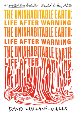 The Uninhabitable Earth (Adapted for Young Adults): Life After Warming by David Wallace-Wells book cover