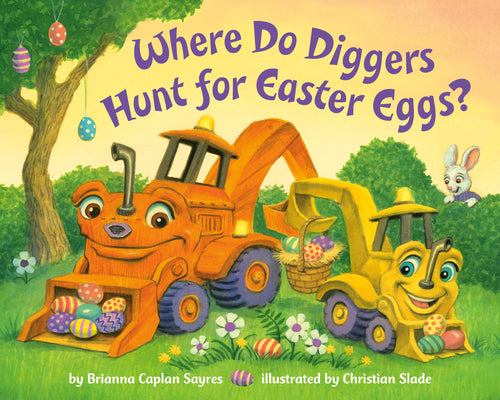 Book cover of Where Do Diggers Hunt for Easter Eggs?: A Diggers Board Book by Sayres, Brianna Caplan