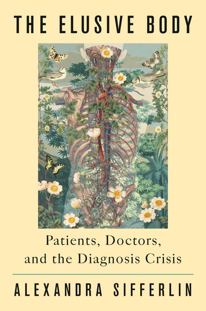 Book cover of The Elusive Body: Patients, Doctors, and the Diagnosis Crisis by Sifferlin, Alexandra