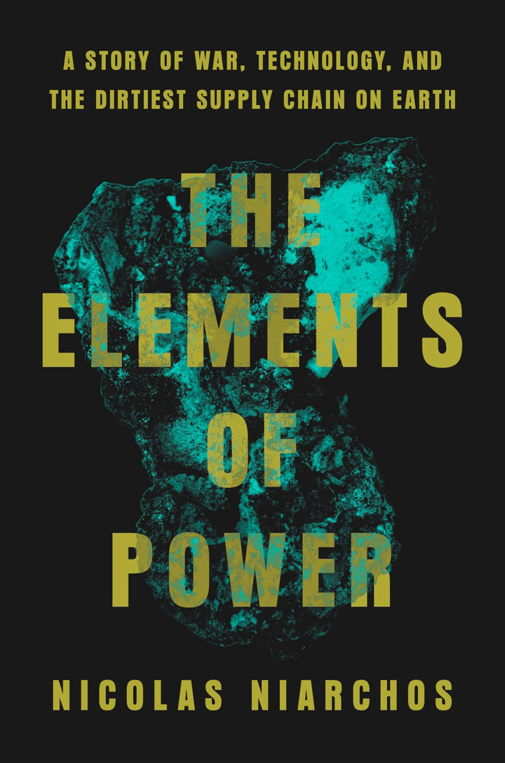 Book cover of The Elements of Power: A Story of War, Technology, and the Dirtiest Supply Chain on Earth by Niarchos, Nicolas