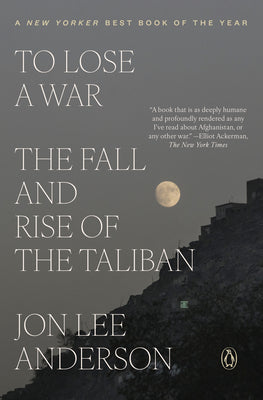 To Lose a War: The Fall and Rise of the Taliban by Jon Lee Anderson book cover