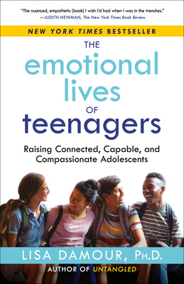 Book cover of The Emotional Lives of Teenagers: Raising Connected, Capable, and Compassionate Adolescents by Damour, Lisa