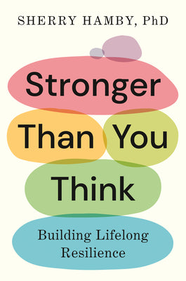 Stronger Than You Think: Building Lifelong Resilience by Hamby, Sherry, PhD book cover