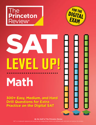 Book cover of SAT Level Up! Math: 300+ Easy, Medium, and Hard Drill Questions for Scoring Success on the Digital SAT by The Princeton Review