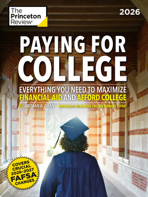 Book cover of Paying for College, 2026: Everything You Need to Maximize Financial Aid and Afford College by The Princeton Review