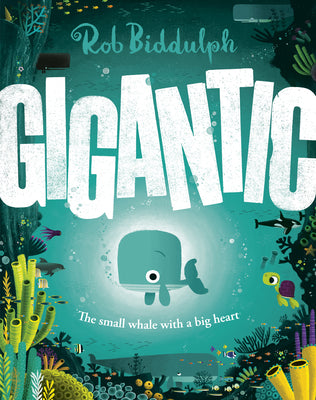 Book cover of Gigantic: The Small Whale with a Big Heart by Biddulph, Rob