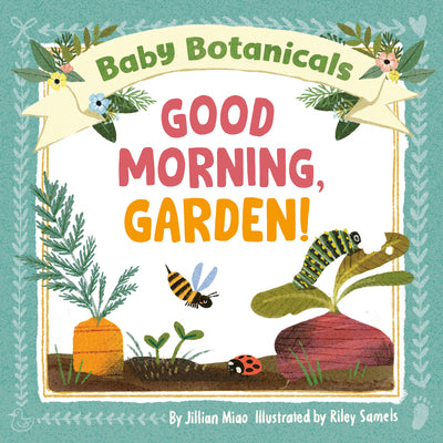 Book cover of Baby Botanicals: Good Morning, Garden! by Miao, Jillian
