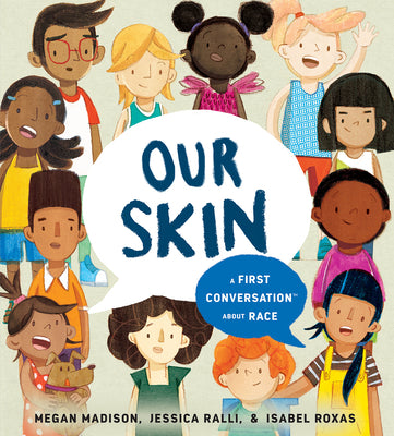 Book cover of Our Skin: A First Conversation about Race by Madison, Megan