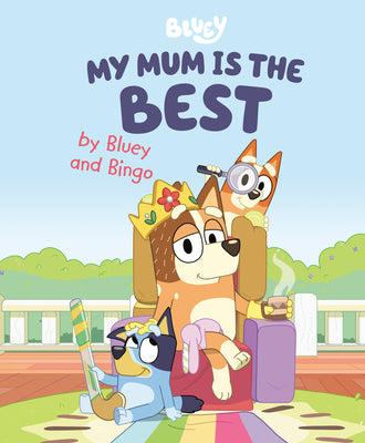 Book cover of My Mum Is the Best by Bluey and Bingo by Penguin Young Readers Licenses