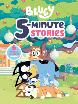 Book cover of Bluey 5-Minute Stories: 6 Stories in 1 Book? Hooray! by Penguin Young Readers Licenses