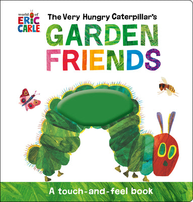 The Very Hungry Caterpillar's Garden Friends: A Touch-And-Feel Book by Eric Carle book cover