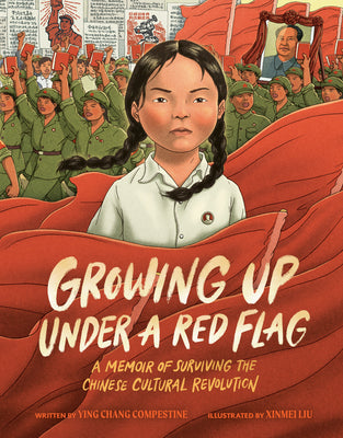 Growing Up Under a Red Flag: A Memoir of Surviving the Chinese Cultural Revolution by Ying Chang Compestine book cover