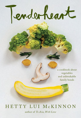 Tenderheart: A James Beard Award Winner: A Cookbook about Vegetables and Unbreakable Family Bonds by Hetty Lui McKinnon book cover